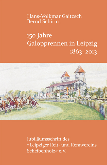 150 Jahre Galopprennen in Leipzig 1863-2013 - Hans-Volkmar Gaitzsch, Bernd Schirm