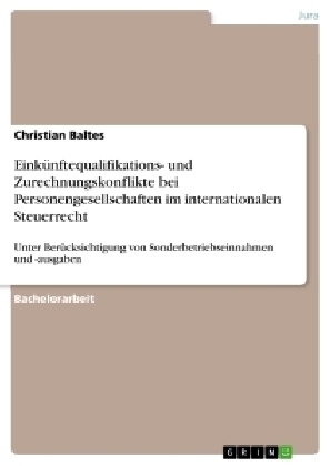 EinkÃ¼nftequalifikations- und Zurechnungskonflikte bei Personengesellschaften im internationalen Steuerrecht - Christian Baltes