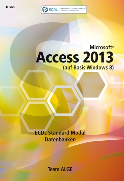 ECDL Standard Access 2013 Modul Datenbanken anwenden (auf Basis Windows 8) SBNr. 116.021