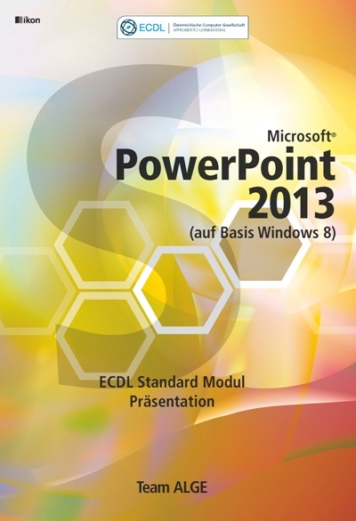 ECDL Standard PowerPoint 2013 Modul Präsentation (auf Basis Windows 8) SBNr. 116.023