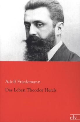 Das Leben Theodor Herzls - Adolf Friedemann