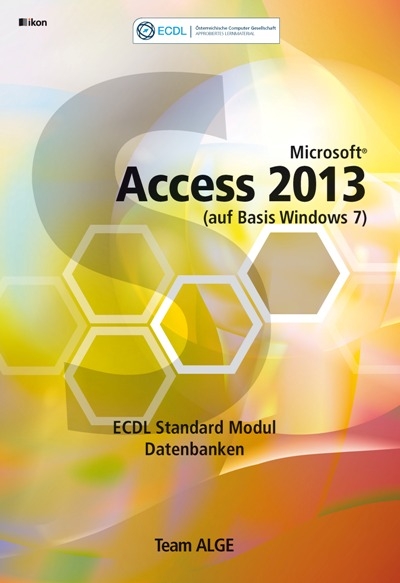 ECDL Standard Access 2013 Modul Datenbanken anwenden (auf Basis Windows 7)