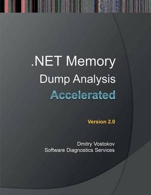 Accelerated .NET Memory Dump Analysis - Dmitry Vostokov