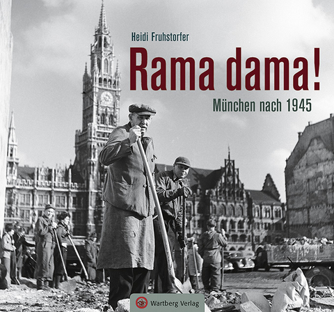 Rama dama! München nach 1945 - Heidi Fruhstorfer