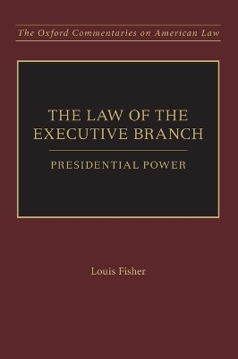 The Law of the Executive Branch - Dr. Louis Fisher