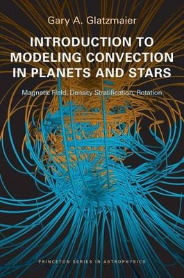 Introduction to Modeling Convection in Planets and Stars - Gary A. Glatzmaier