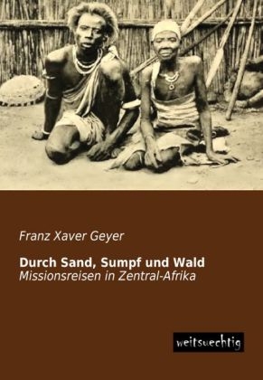 Durch Sand, Sumpf und Wald - Franz Xaver Geyer