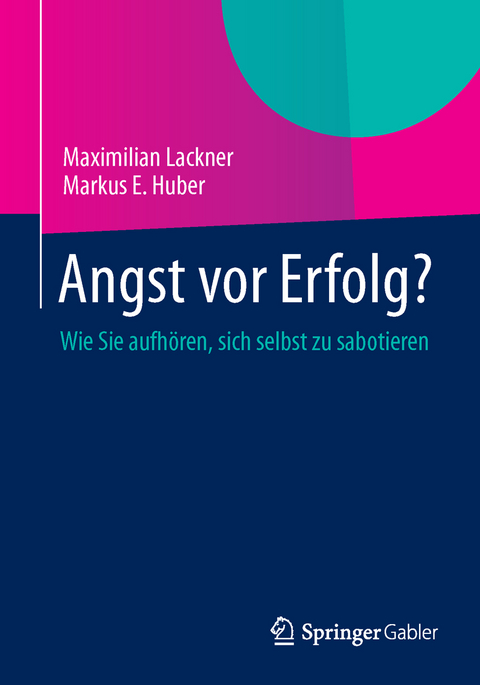 Angst vor Erfolg? - Maximilian Lackner, Markus E. Huber