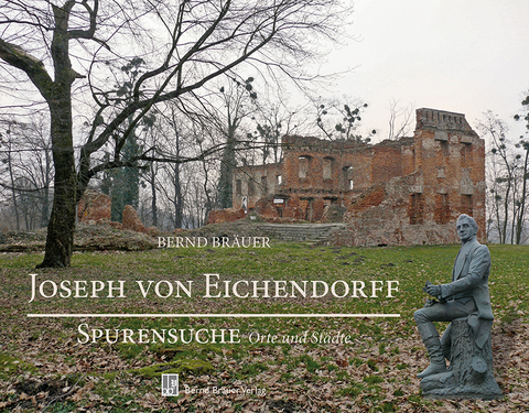 Joseph von Eichendorff - Spurensuche - Bernd Bräuer