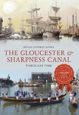 The Gloucester & Sharpness Canal Through Time - Hugh Conway-Jones