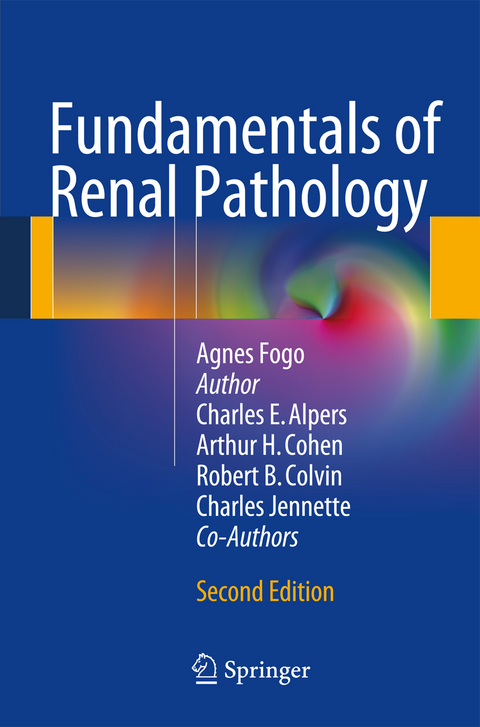 Fundamentals of Renal Pathology - Agnes B. Fogo, Arthur H. Cohen, Robert B. Colvin, J. Charles Jennette, Charles E. Alpers