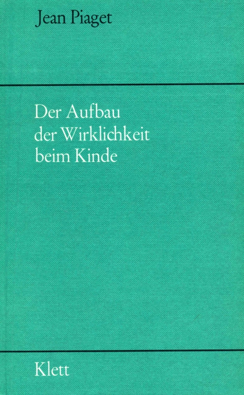 Der Aufbau der Wirklichkeit beim Kinde - Jean Piaget