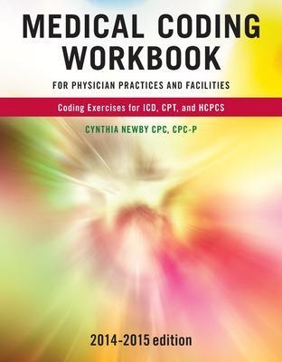 Medical Coding Workbook for Physician Practices and Facilities 2014-2015 Edition - Cynthia Newby