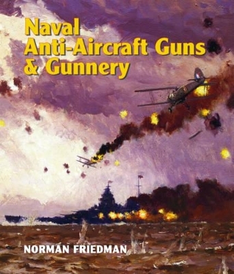 Naval Anti-Aircraft Guns and Gunnery - Norman Friedman