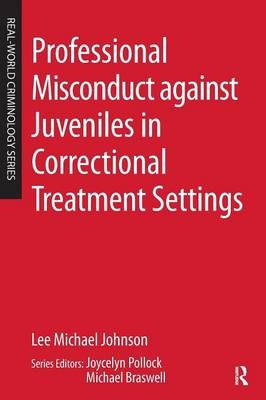 Professional Misconduct against Juveniles in Correctional Treatment Settings - Lee Michael Johnson