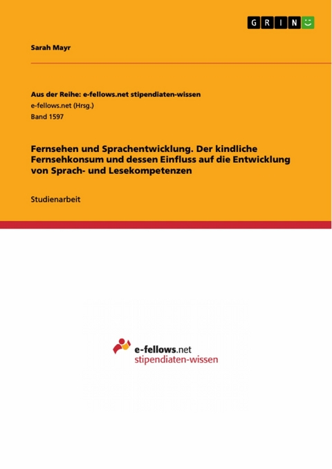 Fernsehen und Sprachentwicklung. Der kindliche Fernsehkonsum und dessen Einfluss auf die  Entwicklung von Sprach- und Lesekompetenzen - Sarah Mayr