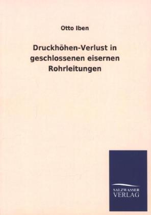 Druckhöhen-Verlust in geschlossenen eisernen Rohrleitungen - Otto Iben