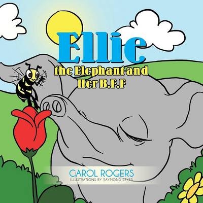 Ellie the Elephant and Her B.F.F. - Carol Rogers