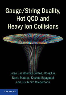 Gauge/String Duality, Hot QCD and Heavy Ion Collisions - Jorge Casalderrey-Solana, Hong Liu, David Mateos, Krishna Rajagopal, Urs Achim Wiedemann