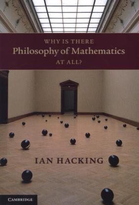 Why Is There Philosophy of Mathematics At All? - Ian Hacking