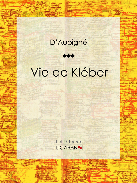 Vie de Kléber - Jean-André Merle d'Aubigné,  Ligaran