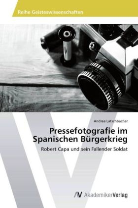 Pressefotografie im Spanischen BÃ¼rgerkrieg - Andrea Latschbacher