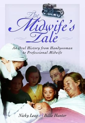 Midwife's Tale: An Oral History From Handywoman to Professional Midwife - Nicky Leap, Billie Hunter