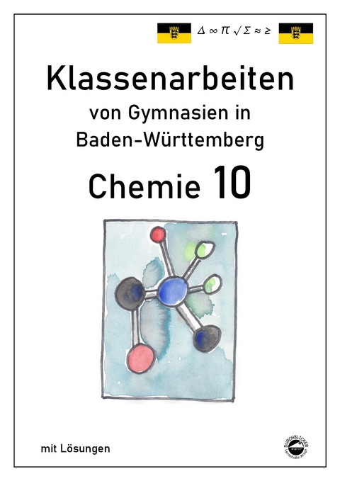 Chemie 10 Klassenarbeiten von Gymnasien in Baden-Württemberg mit Lösungen - Claus Arndt