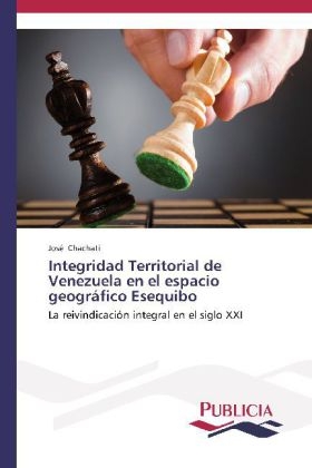 Integridad Territorial de Venezuela en el espacio geográfico Esequibo - José Chachati