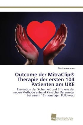 Outcome der MitraClip® Therapie der ersten 104 Patienten am UKE - Maxim Avanesov