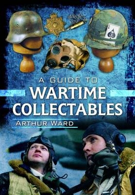 Guide to Wartime Collectables - Arthur Ward