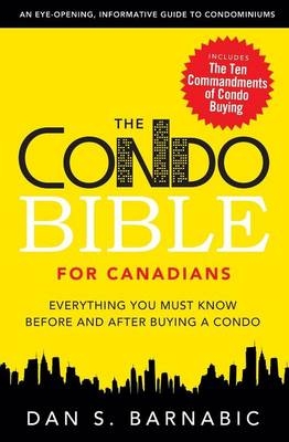 The Condo Bible for Canadians - Dan S. Barnabic