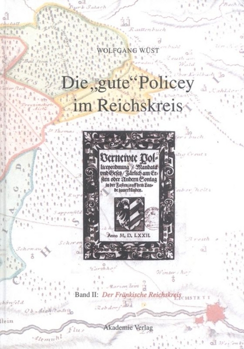 Die "gute" Policey im Reichskreis / Die "gute" Policey im Fränkischen Reichskreis - Wolfgang Wüst