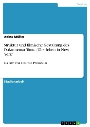 Struktur und filmische Gestaltung des Dokumentarfilms: Â¿Ãberleben in New YorkÂ¿ - Anina MÃ¼ller