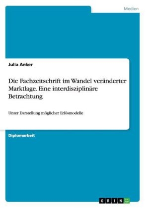 Die Fachzeitschrift im Wandel veränderter Marktlage. Eine interdisziplinäre Betrachtung - Julia Anker