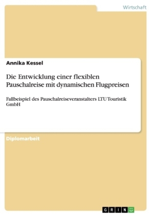 Die Entwicklung einer flexiblen Pauschalreise mit dynamischen Flugpreisen - Annika Kessel