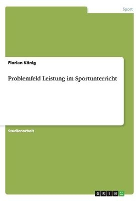 Problemfeld Leistung im Sportunterricht - Florian König