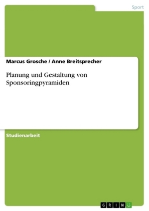 Planung und Gestaltung von Sponsoringpyramiden - Marcus Grosche, Anne Breitsprecher