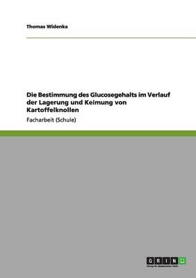 Die Bestimmung des Glucosegehalts im Verlauf der Lagerung und Keimung von Kartoffelknollen - Thomas Widenka