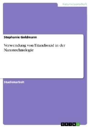 Verwendung von Titandioxid in der Nanotechnologie - Stephanie Goldmann