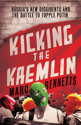 Kicking the Kremlin - Marc Bennetts