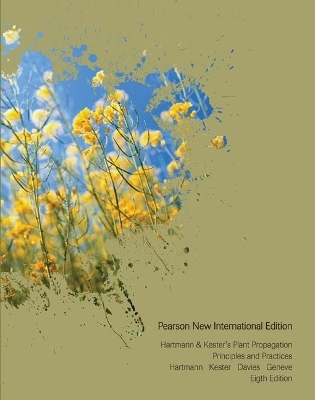 Hartmann & Kester's Plant Propagation: Pearson New International Edition - Hudson Hartmann, Dale Kester, Fred Davies, Robert Geneve