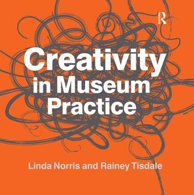 Creativity in Museum Practice - Linda Norris, Rainey Tisdale