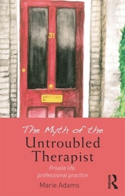 The Myth of the Untroubled Therapist - Marie Adams