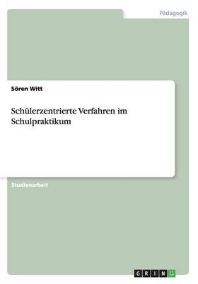 Schülerzentrierte Verfahren im Schulpraktikum - Sören Witt