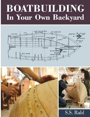 Boatbuilding in Your Own Backyard - S S Rabl