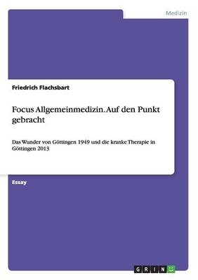 Focus Allgemeinmedizin. Auf den Punkt gebracht - Friedrich Flachsbart