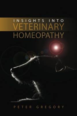 Insights into Veterinary Homeopathy - Peter Gregory