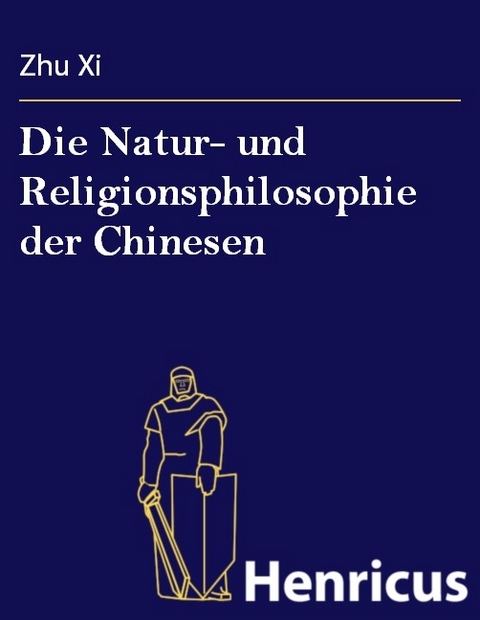 Die Natur- und Religionsphilosophie der Chinesen -  Zhu Xi