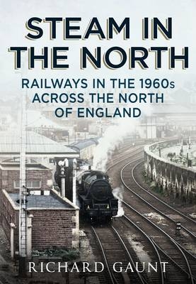 Steam in the North - Richard Gaunt